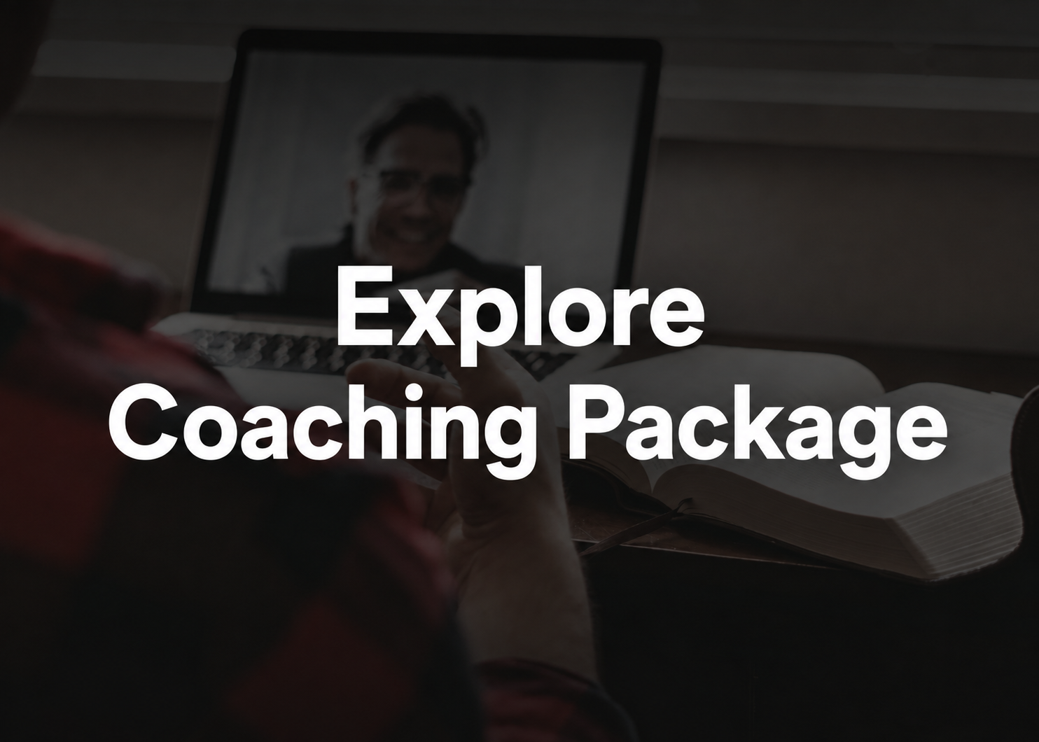 A dark promotional graphic with large white text reading 'Explore Coaching Package' over a dim scene showing a person on a laptop video call and an open book in the foreground.